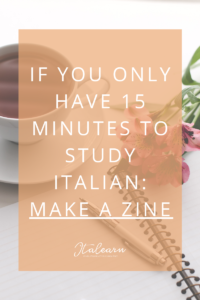 If you only have 15 minutes to study Italian: make a zine | italearn.com